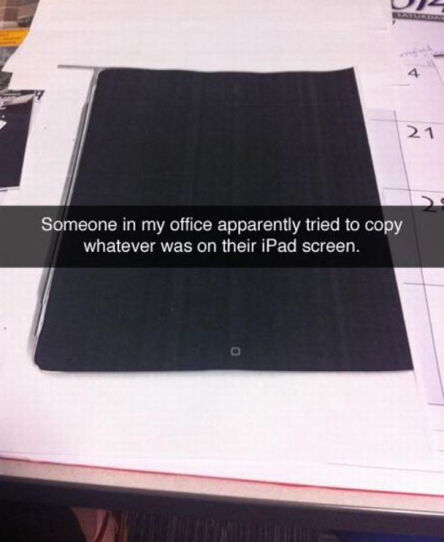 Can you imagine watching this person put it on the copier?!